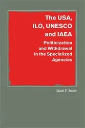 Book cover of The USA, ILO, UNESCO and IAEA by Mark F. Imber