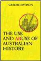 Book cover of The Use and Abuse of Australian History by Graeme Davison