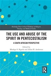 Book cover of The Use and Abuse of the Spirit in Pentecostalism by Mookgo S. Kgatle