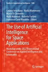 Book cover of The Use of Artificial Intelligence for Space Applications by Cosimo Ieracitano