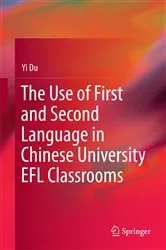 Book cover of The Use of First and Second Language in Chinese University EFL Classrooms by Unknown