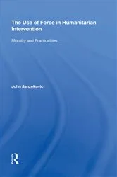 Book cover of The Use of Force in Humanitarian Intervention by John Janzekovic