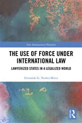 Book cover of The Use of Force under International Law by Fernando Nuñez-Mietz