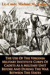 Book cover of The Use Of The Virginia Military Institute Corps Of Cadets As A Military Unit by Unknown