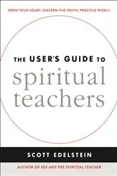 Book cover of The User's Guide to Spiritual Teachers by Scott Edelstein