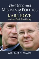 Book cover of The Uses and Misuses of Politics by William G. Mayer