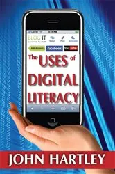 Book cover of The Uses of Digital Literacy by John Hartley