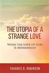 Book cover of The Utopia of a Strange Love by Tavares  D Robinson