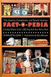 Book cover of The Utterly, Completely, and Totally Useless Fact-O-Pedia by Charlotte Lowe