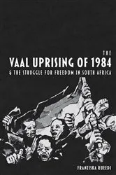 Book cover of The Vaal Uprising of 1984 & the Struggle for Freedom in South Africa by Franziska Rueedi
