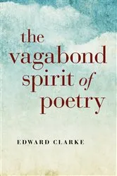 Book cover of The Vagabond Spirit of Poetry by Edward Clarke