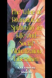 Book cover of The Value of Divination to Spirituality in Life and Social Globalization Liberalism by N. K. S. R.  Nantu Roy