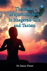 Book cover of The value of spiritual duty in Bhagavad Gita and Taoism by Dr. Sanoo Tiwari