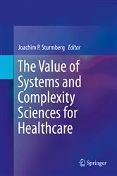 Book cover of The Value of Systems and Complexity Sciences for Healthcare by Joachim P Sturmberg