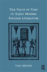 Book cover of The Value of Time in Early Modern English Literature by Tina Skouen