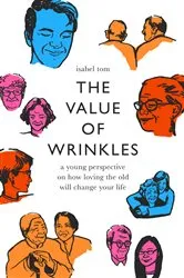 Book cover of The Value of Wrinkles by Isabel Tom