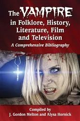 Book cover of The Vampire in Folklore, History, Literature, Film and Television by J. Gordon Melton