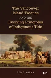 Book cover of The Vancouver Island Treaties and the Evolving Principles of Indigenous Title by Ted Binnema