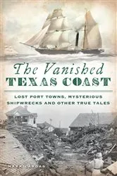 Book cover of The Vanished Texas Coast by Mark Lardas