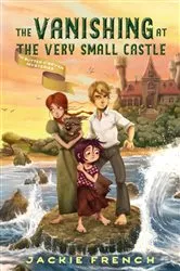 Book cover of The Vanishing at the Very Small Castle (The Butter O'Bryan Mysteries, #2) by Jackie French
