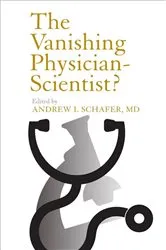 Book cover of The Vanishing Physician-Scientist? by Andrew I. Schafer