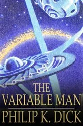 Book cover of The Variable Man by Philip K. Dick