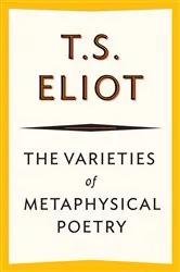 Book cover of The Varieties of Metaphysical Poetry by T. S. Eliot