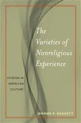 Book cover of The Varieties of Nonreligious Experience by Jerome P. Baggett