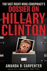 Book cover of The Vast Right-Wing Conspiracy's Dossier on Hillary Clinton by Amanda B. Carpenter