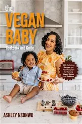Book cover of The Vegan Baby: Cookbood and Guide by Ashley Nsonwu