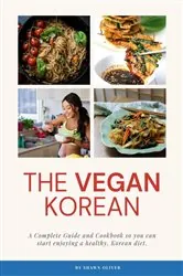 Book cover of The Vegan Korean Cookbook & Guide by Shawn Oliver