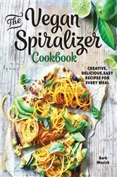 Book cover of The Vegan Spiralizer Cookbook by Barb Musick