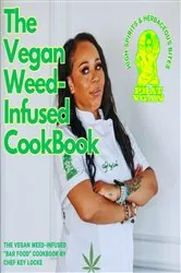 Book cover of The Vegan Weed Infused Cookbook by Chef Key Locke