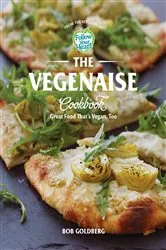 Book cover of The Vegenaise Cookbook: Great Food That's Vegan, Too by Bob Goldberg