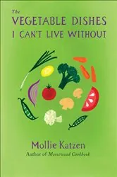 Book cover of The Vegetable Dishes I Can't Live Without by Mollie Katzen