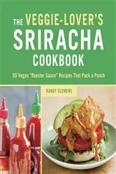 Book cover of The Veggie-Lover's Sriracha Cookbook by N/A