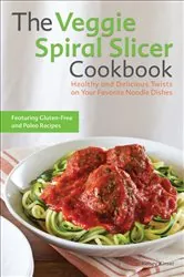 Book cover of The Veggie Spiral Slicer Cookbook by Kelsey Kinser