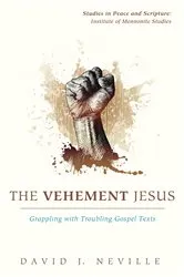 Book cover of The Vehement Jesus by David J. Neville