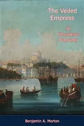 Book cover of The Veiled Empress: by Benjamin A. Morton
