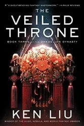 Book cover of The Veiled Throne by Ken Liu