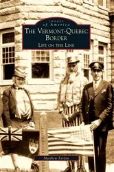 Book cover of The Vermont-Quebec Border: Life on the Line by Matthew Farfan