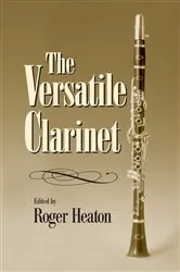 Book cover of The Versatile Clarinet by Roger Heaton