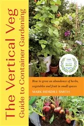 Book cover of The Vertical Veg Guide to Container Gardening by Mark Ridsdill Smith