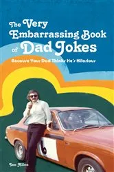 Book cover of The VERY Embarrassing Book of Dad Jokes by Ian Allen