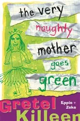 Book cover of The Very Naughty Mother Goes Green by Gretel Killeen