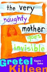 Book cover of The Very Naughty Mother Goes Invisible by Gretel Killeen