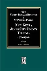 Book cover of The Vestry Book and Register of St. Peter's Parish, New Kent and James City Counties, Virginias, 1706-1786. by C. G. Chamberlayne