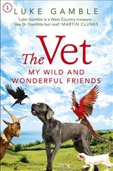Book cover of The Vet 1: my wild and wonderful friends by Luke Gamble