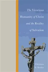 Book cover of The Vicarious Humanity of Christ and the Reality of Salvation by Christian D. Kettler