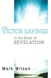 Book cover of The Victor Sayings in the Book of Revelation by Mark Wilson